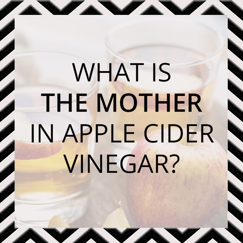 What is the mother in apple cider vinegar